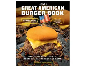 The Great American Burger Book (Expanded and Updated Edition): How to Make Authentic Regional Hamburgers at Home