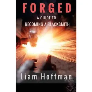 USED-Forged a Guide to Becoming a Blacksmith by Cimino, Justen (Paperback)