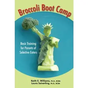 USED-Broccoli Boot Camp: Basic Training for Parents of Selective Eaters by Williams, Keith E. (Paperback)