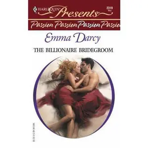 USED-The Billionaire Bridegroom (Passion) (Harlequin Presents # 2319) by Emma Darcy (Unknown)