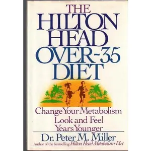 USED-The Hilton Head Over-35 Diet: Change Your Metabolism: Look and Feel Years Younger by Peter M. Miller (Hardcover)