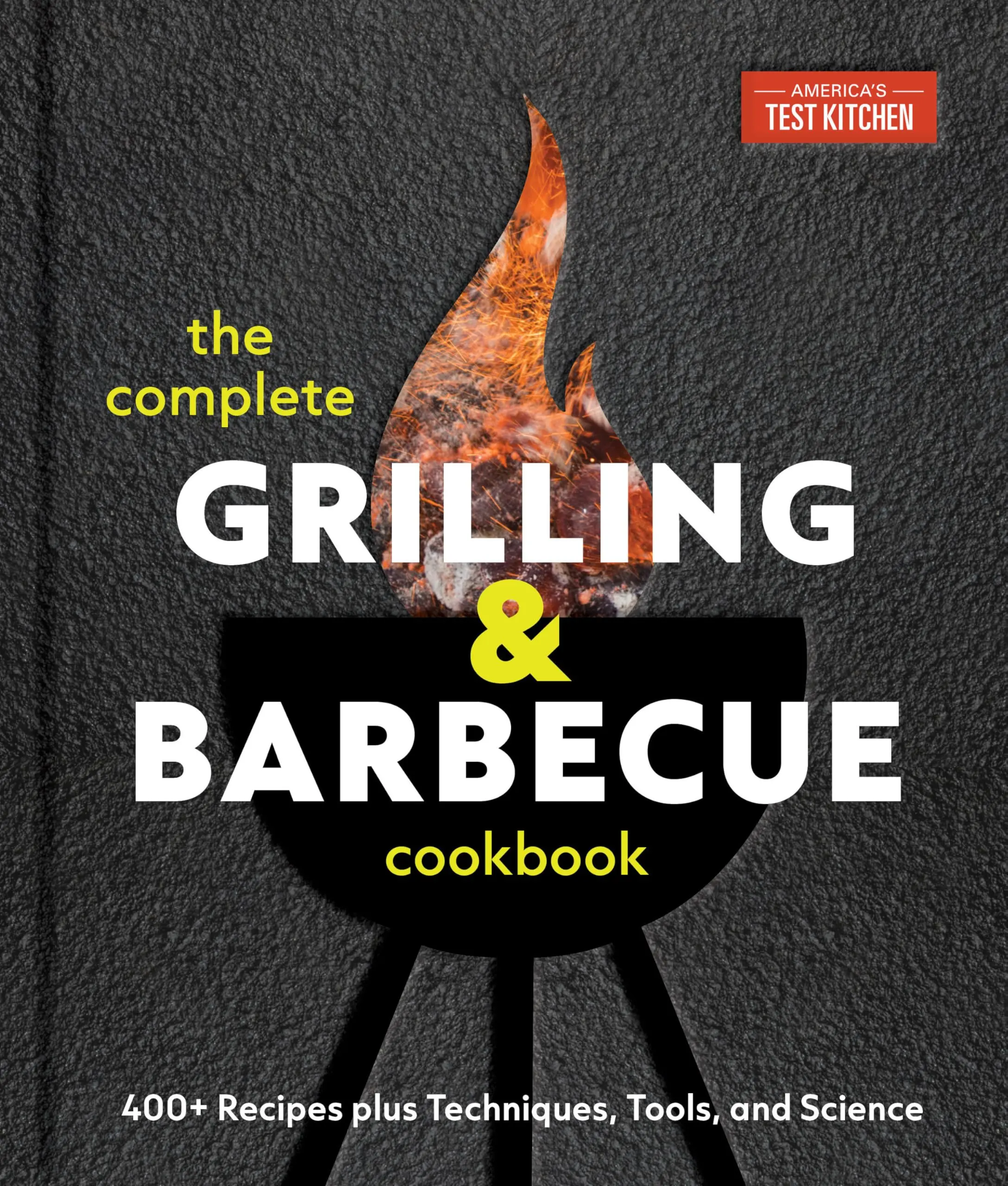 The Complete Grilling and Barbecue Cookbook: 400+ Recipes Plus Techniques, Tools, and Science -- America's Test Kitchen - Hardcover