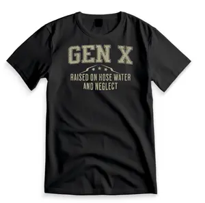 GEN X Raised on Hose Water and Neglect Funny T-shirt