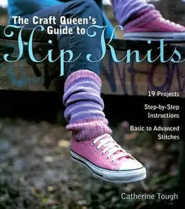 USED-The Craft Queen's Guide to Hip Knits: 19 Projects, Step-by-step Instructions, Basic to Advanced Stitches by Catherine Tough (Paperback)
