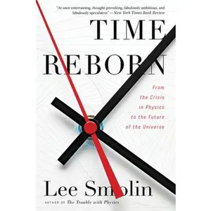 USED-Time Reborn: From the Crisis in Physics to the Future of the Universe by Smolin, Lee (Paperback)