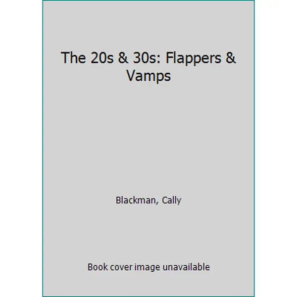 USED-The 20's & 30's: Flappers & Vamps (20th Century Fashion) by Cally Blackman (Unknown)