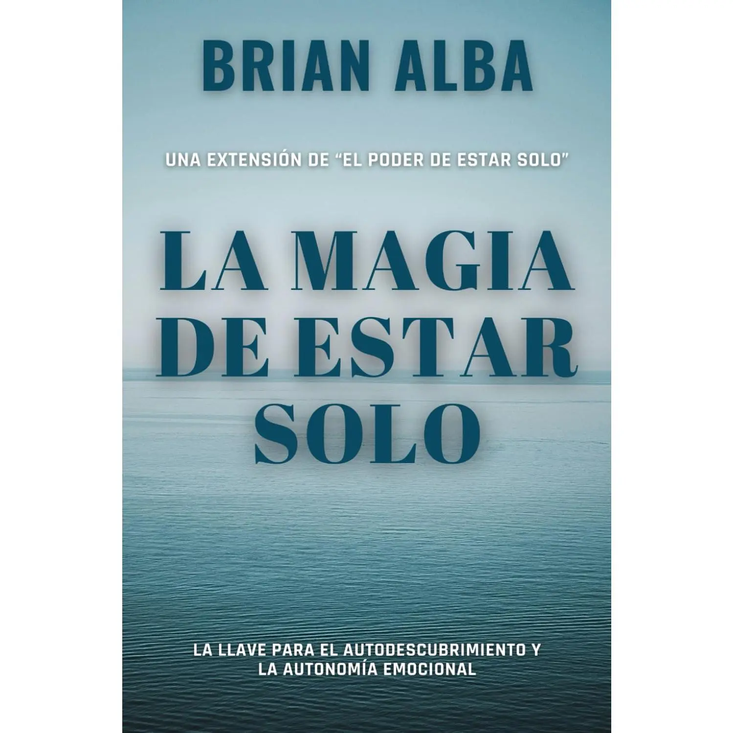 La Magia de Estar Solo: La Llave Para el Autodescubrimiento y la Autonomía Emocional (Fortaleza Interior: Descubre los Secretos de la Soledad y Construye una Vida Mejor) (Spanish Edition)