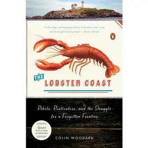 The Lobster Coast: Rebels, Rusticators, and the Struggle for a Forgotten Frontier -- Colin Woodard - Paperback