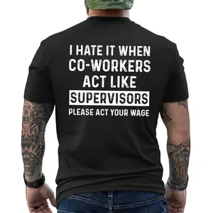 Funny Workplace Humor Shirt Cotton Tee “I Hate It When People Act Like Supervisors Please Act Your Wage” Sarcastic Graphic T-Shirt Office Humor Tee