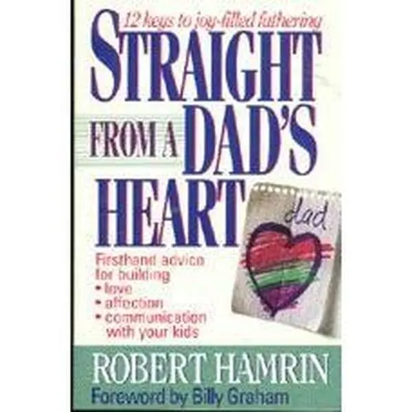 Straight from a Dad's Heart: 12 Keys to Joy Filled Fathering by Robert D. Hamrin (Paperback) - Used