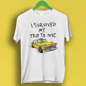 I Survived My Trip To NYC T Shirt New York City Yellow Taxi Meme Gift Funny Tee Style Unisex Gamer Cult Movie Music P212