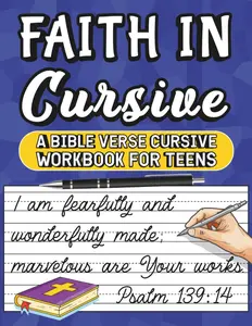 Faith in Cursive: A Bible Cursive Workbook for Teens with Scripture Handwriting Practice