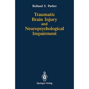 USED-Traumatic Brain Injury and Neuropsychological Impairment: Sensorimotor, Cognitive, Emotional, and Adaptive Problems of Children and Adults by Parker, Rolland S. (Hardcover)
