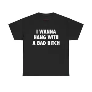 Men's Organic Cotton Graphic T Shirt "I Wanna Hang With A Bad B*tch" | Bold Statement Tee | Streetwear | Oversized | Quote Tee