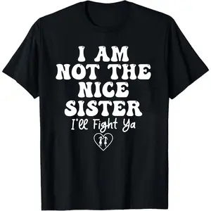 I'm not a good older sister. Interesting and trendy quotes from older sisters, bold family humorous digital graphics, lively older sisters say DIY printed T-shirts