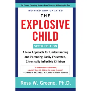 The Explosive Child [Sixth Edition]: A New Approach for Understanding and Parenting Easily Frustrated, Chronically Inflexible Children -- Ross W. Greene - Paperback