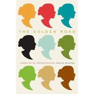 USED-The Golden Road: Notes on My Gentrification by Caille Millner (Hardcover)
