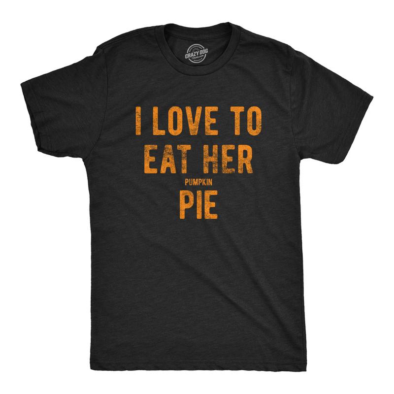 Mens I Love to Eat Her Pumpkin Pie T Shirt Funny Innuendo Thanksgiving Novelty Hilarious Tee Mens Funny T Shirts Cool Vintage Fashion T-Shirt Gift Classic Menswear Thanksgiving Apparel for Men Funny Food Short Black