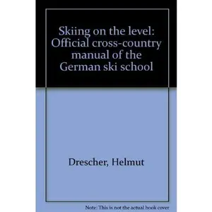 USED-Skiing on the level: Official cross-country manual of the German ski school by Helmut Drescher (Unknown)
