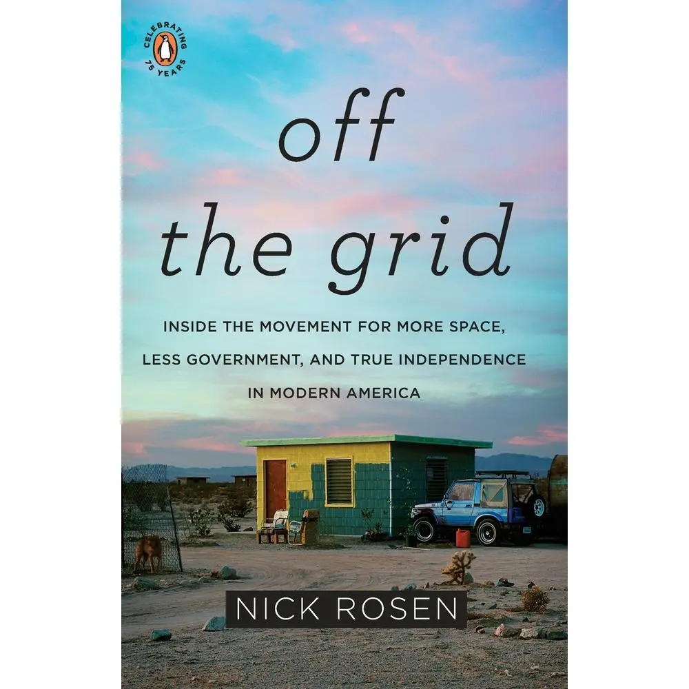 USED-Off the Grid: Inside the Movement for More Space, Less Government, and True Independence in Modern America by Rosen, Nick (Paperback)