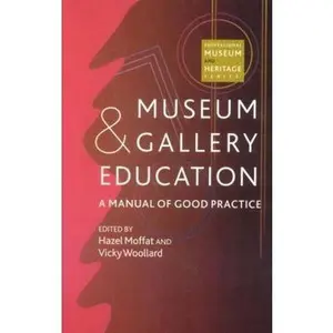 USED-Museum and Gallery Education: A Manual of Good Practice by Moffat/Woollard ( Editors) (Paperback)