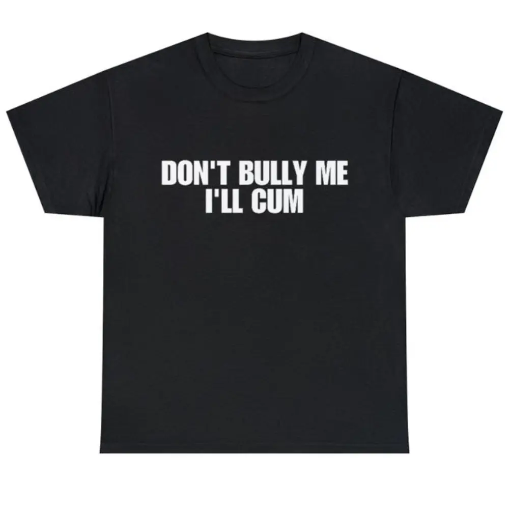 Don't Bully Me Shirt - Funny And Sarcastic Meme Tee - Short Sleeve Crewneck T-Shirt for Men - Soft Natural Cotton Casual Streetwear Top