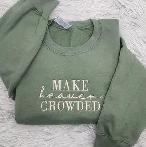Make Heaven Crowded Embroidered Crewneck, Christian Shirt, Inspirational Gift, Bible Verse