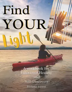 Find Your Light: A Workbook for Emotional Healing and Self-Discovery Therapeutic Approaches Personal Power Mindfulness Reflection for Journey to Authentic Self Growth