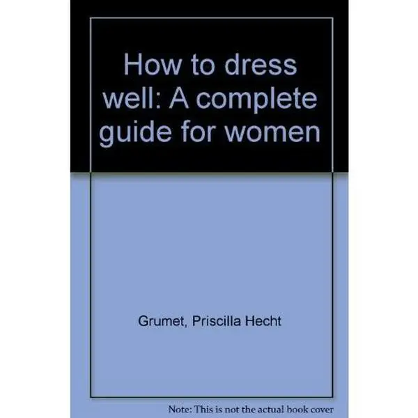 USED-How to dress well: A complete guide for women by Priscilla Hecht Grumet (Paperback)