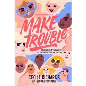 USED-Make Trouble: Standing Up, Speaking Out, and Finding the Courage to Lead by Richards, Cecile (Hardcover)