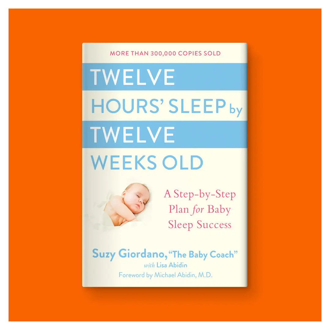 Twelve Hours' Sleep by Twelve Weeks Old: A Step-by-Step Plan for Baby Sleep Success by Suzy Giordano (Hardcover)