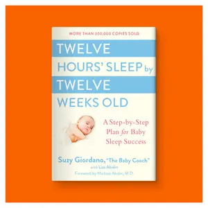Twelve Hours' Sleep by Twelve Weeks Old: A Step-by-Step Plan for Baby Sleep Success by Suzy Giordano (Hardcover)