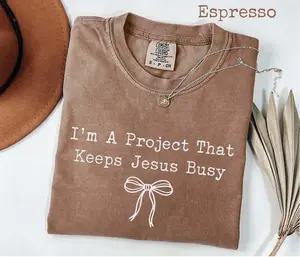 Comfort Colors I'm A Project That Keeps Jesus Busy Faith T-shirt, Funny Christian Modern Religious Coquette, Trendy Shirt