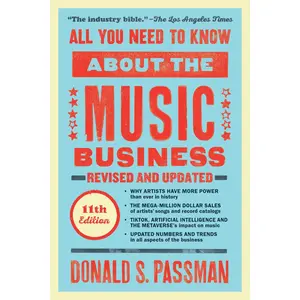 All You Need to Know about the Music Business: Eleventh Edition -- Donald S. Passman - Hardcover