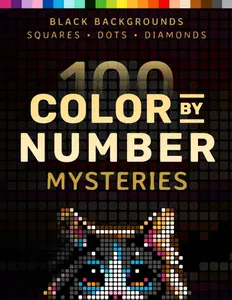 Color by Number Mysteries: 100 Original Designs for Adult Relaxation - Black Backgrounds Squares Diamonds Dots Pixelcolorist Quest