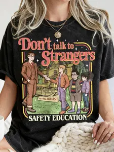 Unisex 100% cotton washed Soft Graphic T-shirt, "Don't Talk to Strangers" T-shirt, Stranger Things sweatshirt, fun ST5 movie T-shirt, Mr. Whatsit Stranger Things T-shirt, safety education - the best gift. Plus size / Oversize