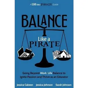 USED-Balance Like a Pirate: Going beyond Work-Life Balance to Ignite Passion and Thrive as an Educator by Cabeen, Jessica (Paperback)