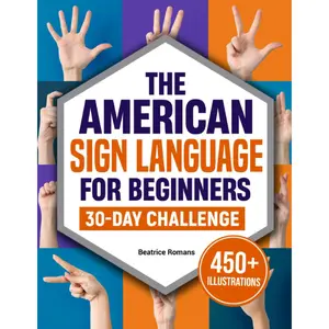 The American Sign Language For Beginners 30-Day Challenge: A Step-by-Step Illustrated Journey to Learn 400+ Signs in Just 15 Minutes a Day—Perfect for Families, Friends, and Caregivers Paperback – October 28, 2025