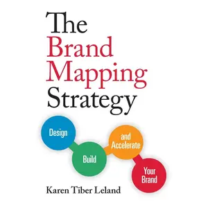 USED-The Brand Mapping Strategy: Design, Build, and Accelerate Your Brand by Leland, Karen Tiber (Paperback)