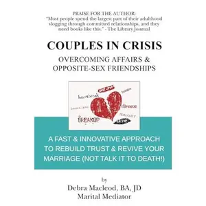 USED-Couples in Crisis: Overcoming Affairs & Opposite-Sex Friendships: A Fast & Innovative Approach to Rebuild Trust & Revive Your Marriage (Not Talk It To Death) by Debra Macleod (Paperback)
