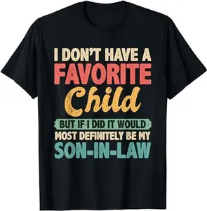My Favorite Child Most Definitely My Son-In-Law Retro T-Shirt, All Size, For Men, For Women