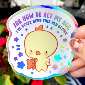 IDK how to act my age, I've never been this old before - Funny chick duck Sticker