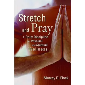 USED-Stretch and Pray: A Daily Discipline for Physical and Spiritual Wellness by Finck, Murray D. (Paperback)