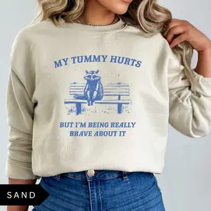My Tummy Hurts But I'm Being Really Brave Sweatshirt, Meme Sweatshirt, Funny Sweatshirt, Vintage Sweatshirt, Mental Health Sweatshirt