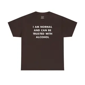 I am Normal and Can Be Trusted With Alcohol Unisex Heavy Cotton Tee
