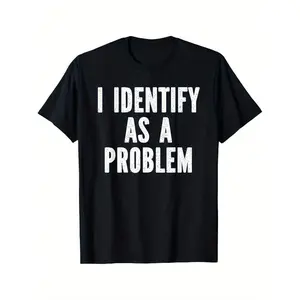 I Identify As A Problem Distressed Text Funny Sarcastic T-Shirt1