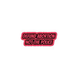 Defund Abortion Not The Police Stickers