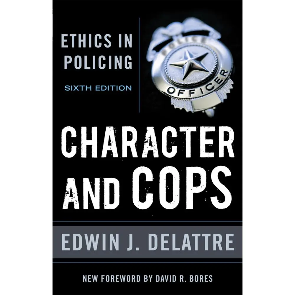 USED-Character & Cops, 6th Edition: Ethics in Policing by Delattre, Edwin J. (Paperback)