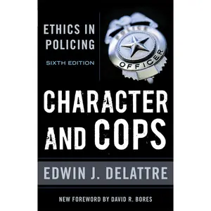 USED-Character & Cops, 6th Edition: Ethics in Policing by Delattre, Edwin J. (Paperback)