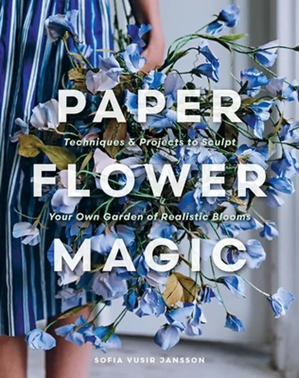 Paper Flower Magic: English Crepe-Paper Sculpting Expert Techniques Book - Sofia Vusir Jansson, Hardcover, 160 Pages, 9.75in H x 7.85in L x 0.85in W, Detailed Materials Lists, Floral Designers Guide, Full-Size Templates, Illustrated Instructions